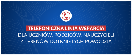 Telefoniczna linia wsparcia dla uczniów, rodziców, nauczycieli z terenów dotknię...