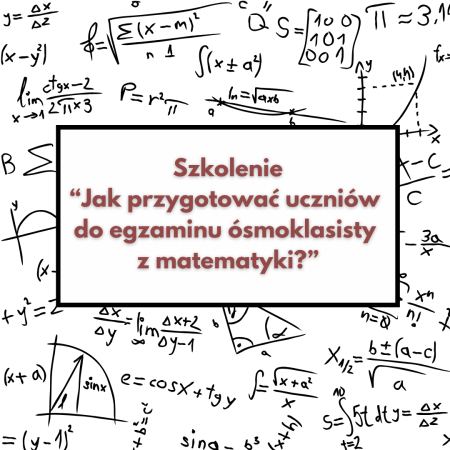 „Jak przygotować uczniów do egzaminu ósmoklasisty z matematyki?”